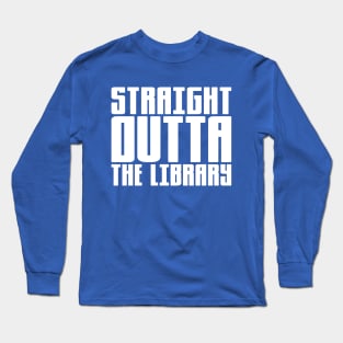 Straight Outta The Library Long Sleeve T-Shirt